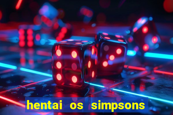 hentai os simpsons futebol e cerveja